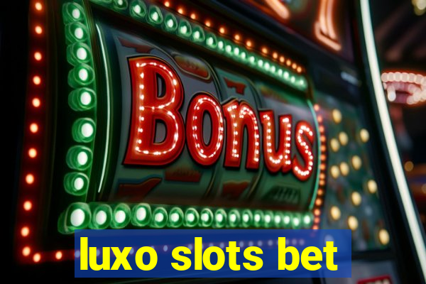 luxo slots bet